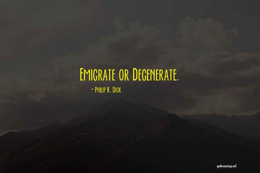 To Emigrate Is Quotes By Philip K. Dick To Emigrate Is Quotes By Philip K. Dick