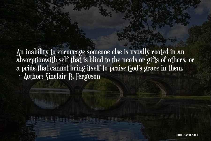 To Encourage Someone Quotes By Sinclair B. Ferguson