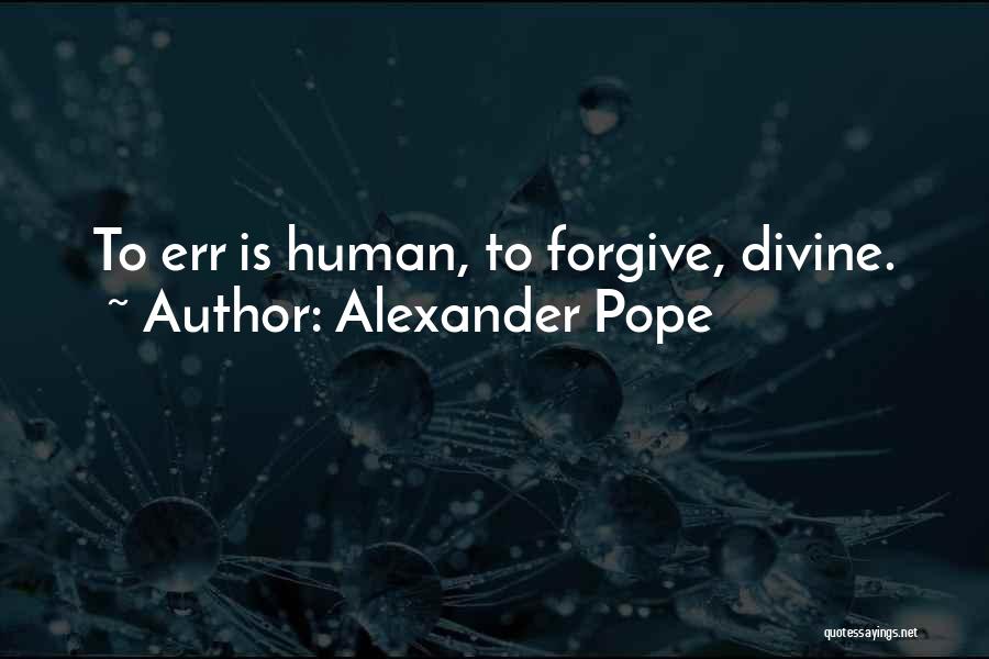 To Err Is Human Quotes By Alexander Pope