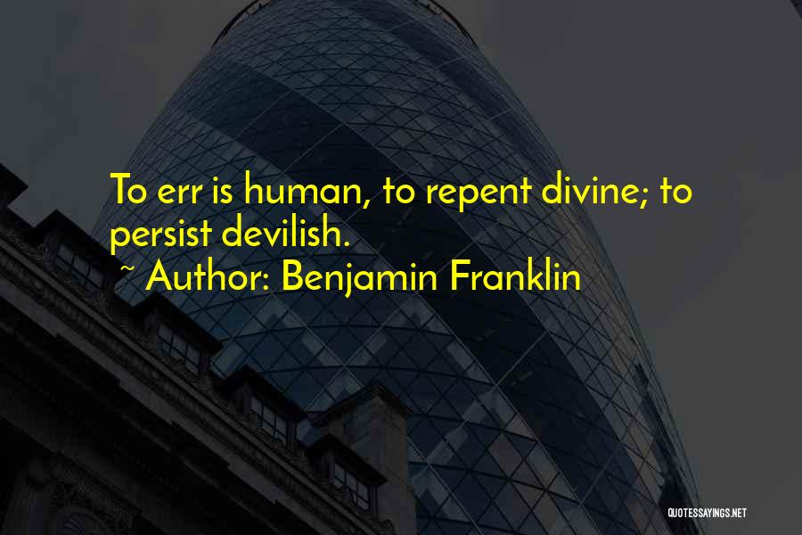 To Err Is Human Quotes By Benjamin Franklin