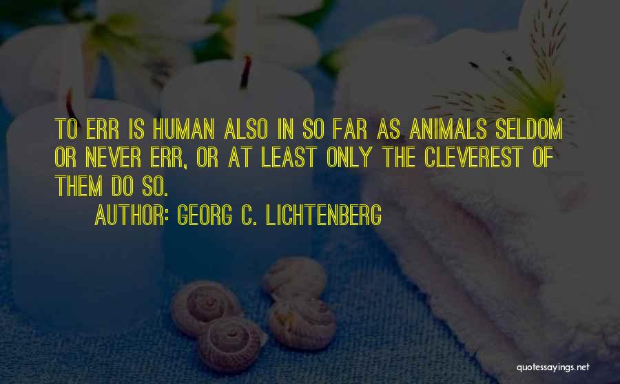 To Err Is Human Quotes By Georg C. Lichtenberg