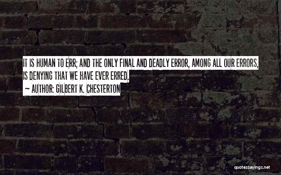 To Err Is Human Quotes By Gilbert K. Chesterton