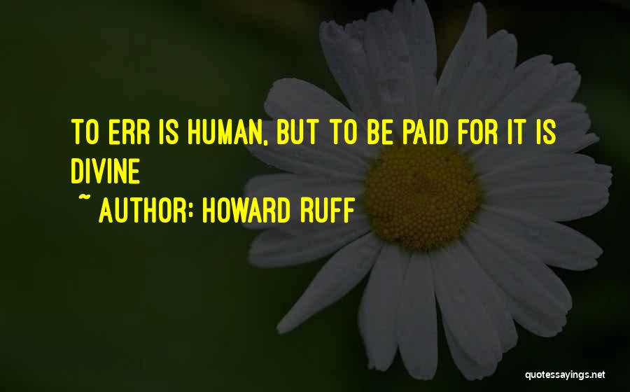 To Err Is Human Quotes By Howard Ruff
