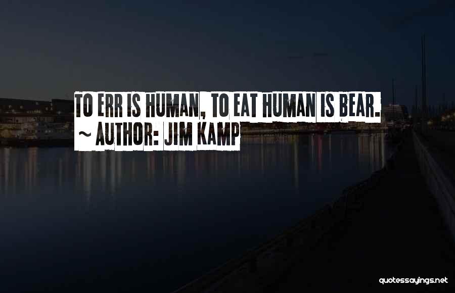 To Err Is Human Quotes By Jim Kamp