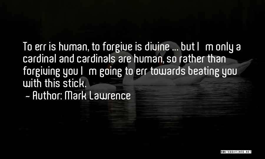 To Err Is Human Quotes By Mark Lawrence