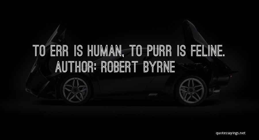 To Err Is Human Quotes By Robert Byrne