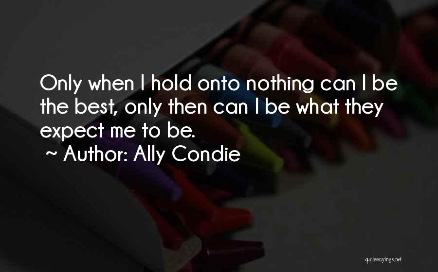 To Expect Nothing Quotes By Ally Condie