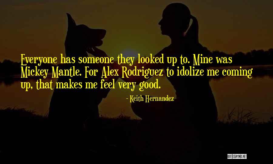 To Feel Good Quotes By Keith Hernandez To Feel Good Quotes By Keith Hernandez