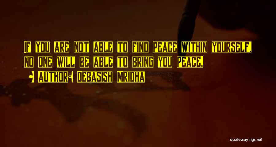 To Find Peace Quotes By Debasish Mridha