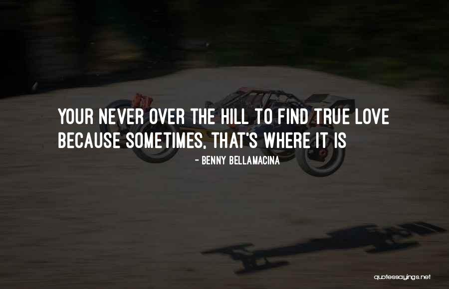 To Find True Love Quotes By Benny Bellamacina To Find True Love Quotes By Benny Bellamacina