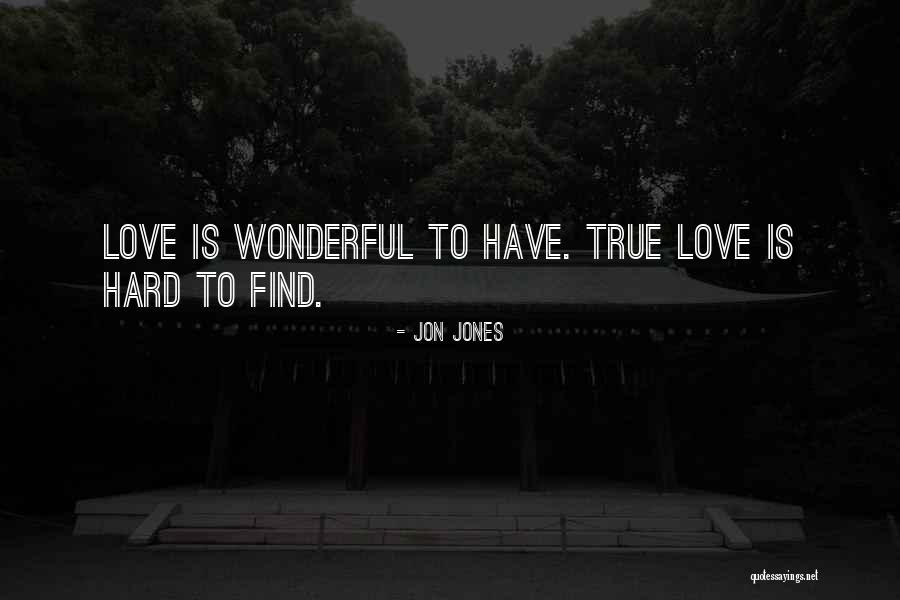 To Find True Love Quotes By Jon Jones To Find True Love Quotes By Jon Jones