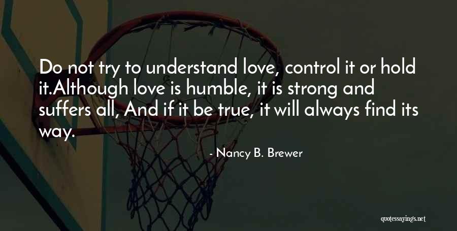 To Find True Love Quotes By Nancy B. Brewer To Find True Love Quotes By Nancy B. Brewer
