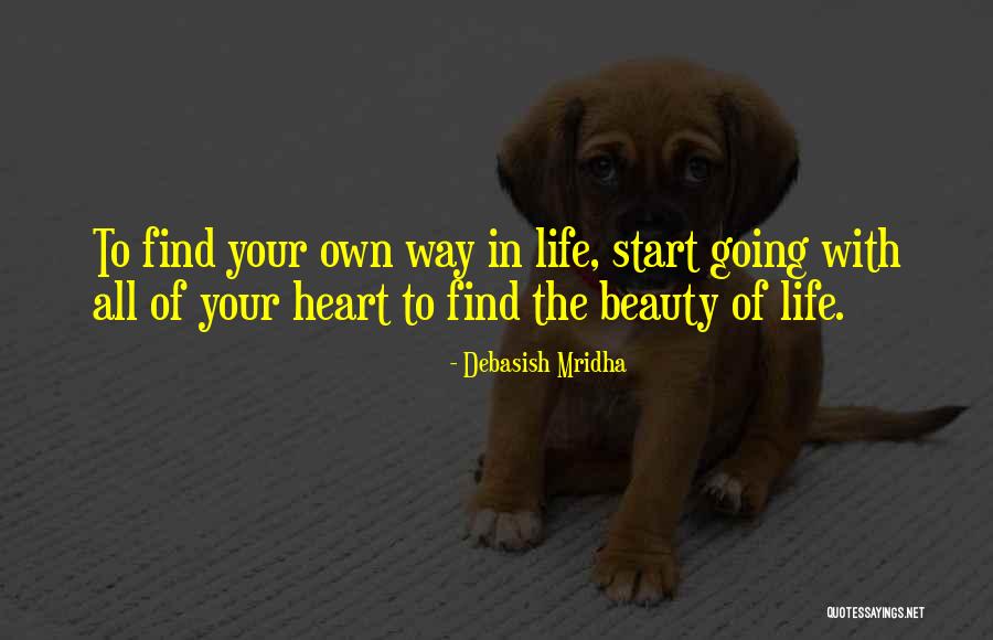 To Find Your Own Way In Life Quotes By Debasish Mridha To Find Your Own Way In Life Quotes By Debasish Mridha