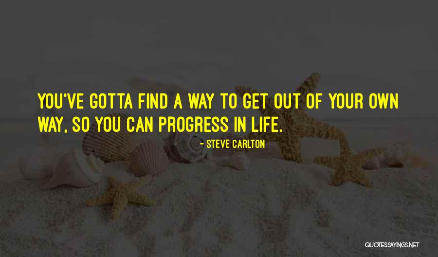 To Find Your Own Way In Life Quotes By Steve Carlton To Find Your Own Way In Life Quotes By Steve Carlton