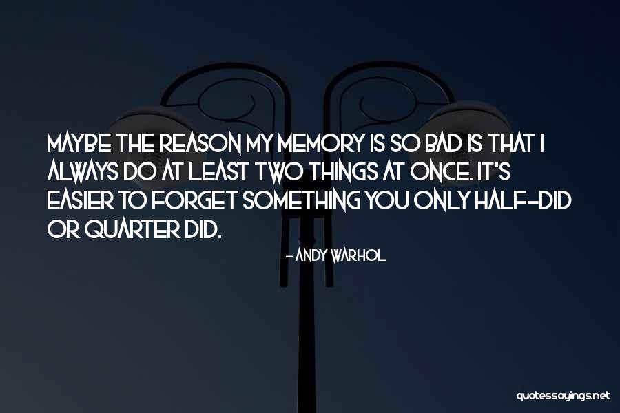 To Forget Something Quotes By Andy Warhol To Forget Something Quotes By Andy Warhol
