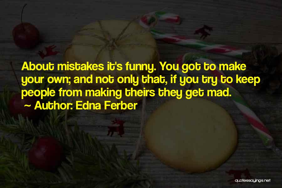 To Get Mad Quotes By Edna Ferber