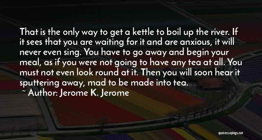 To Get Mad Quotes By Jerome K. Jerome