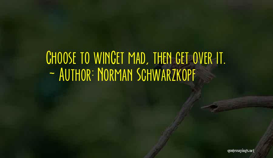 To Get Mad Quotes By Norman Schwarzkopf