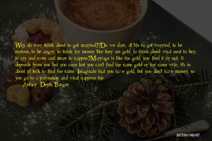 To Get Married Quotes By Deyth Banger