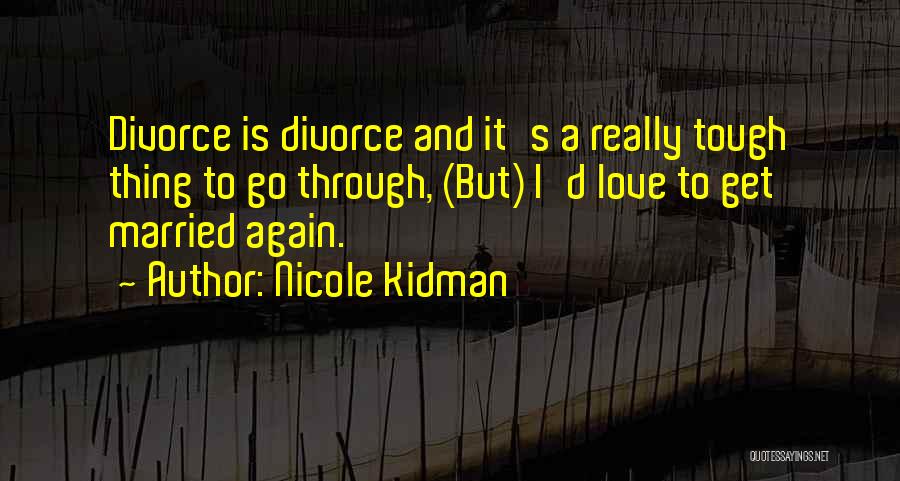 To Get Married Quotes By Nicole Kidman