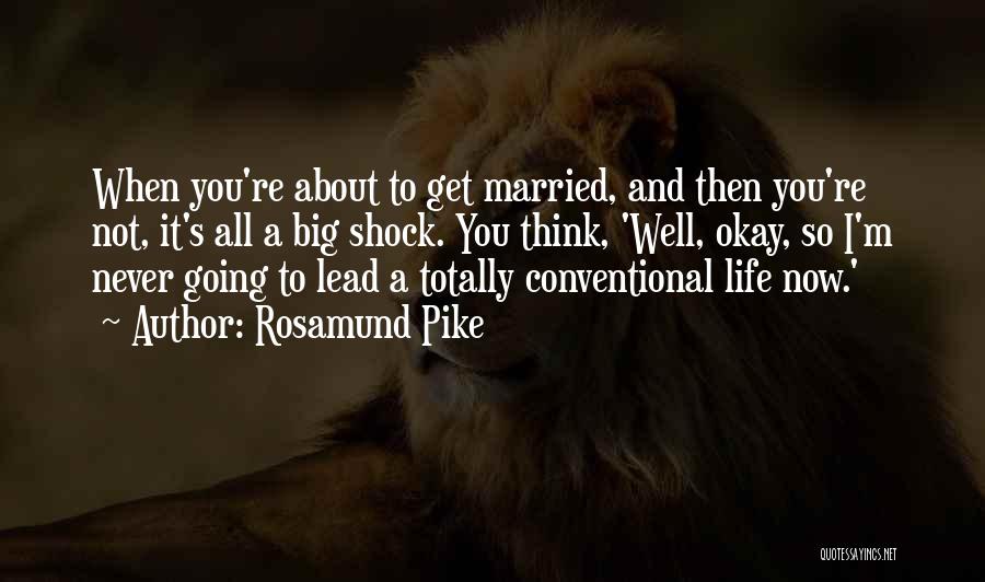 To Get Married Quotes By Rosamund Pike
