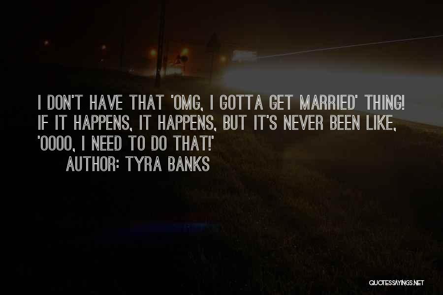 To Get Married Quotes By Tyra Banks