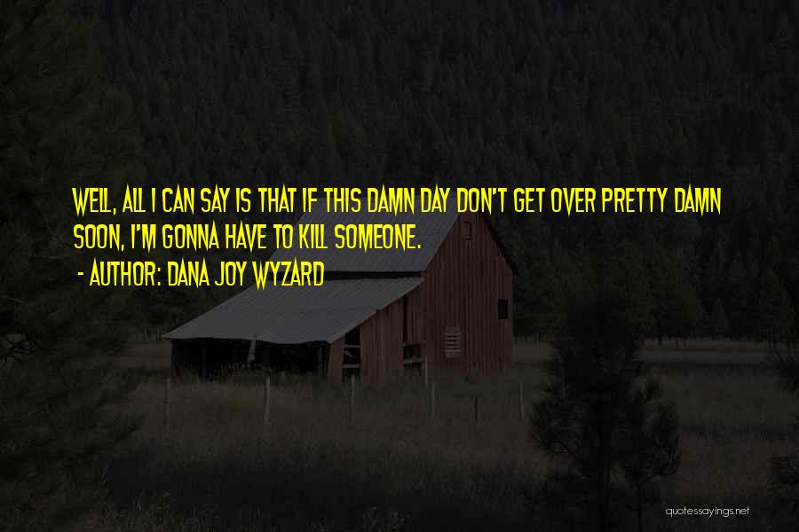 To Get Over Someone Quotes By Dana Joy Wyzard