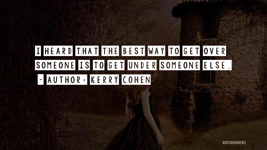 To Get Over Someone Quotes By Kerry Cohen