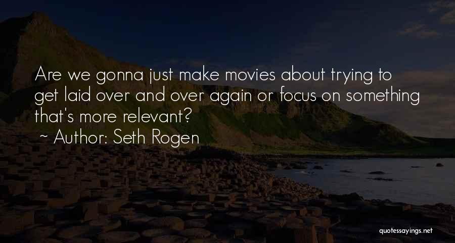 To Get Over Something Quotes By Seth Rogen