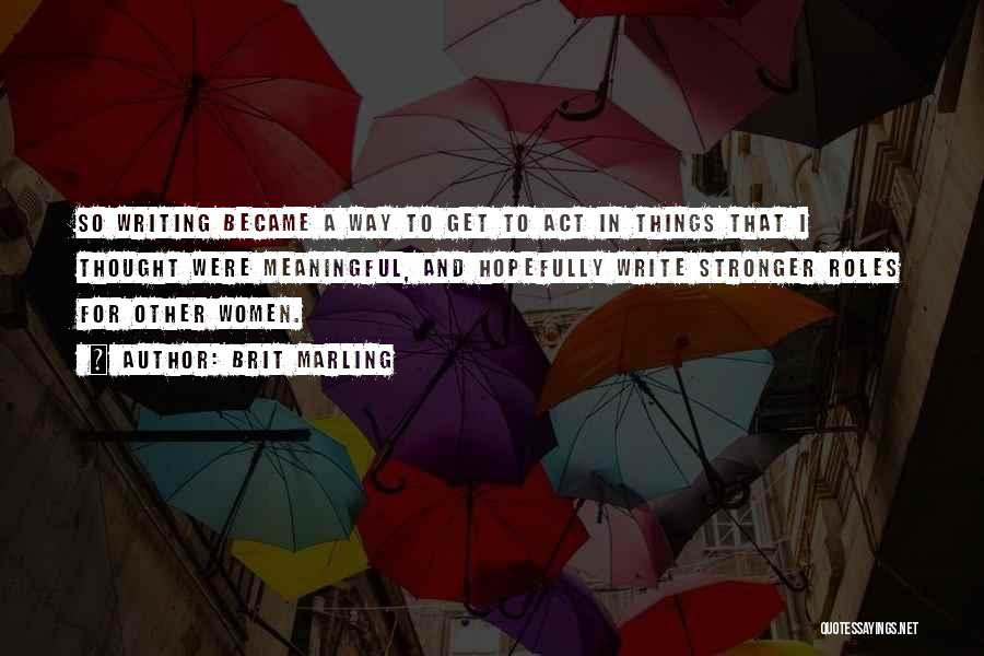 To Get Stronger Quotes By Brit Marling