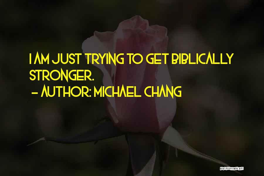 To Get Stronger Quotes By Michael Chang