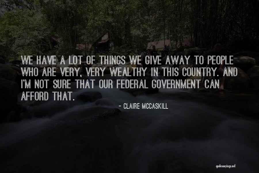 To Give Away Quotes By Claire McCaskill