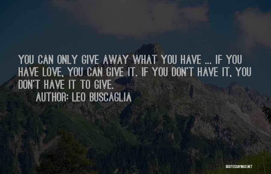 To Give Away Quotes By Leo Buscaglia