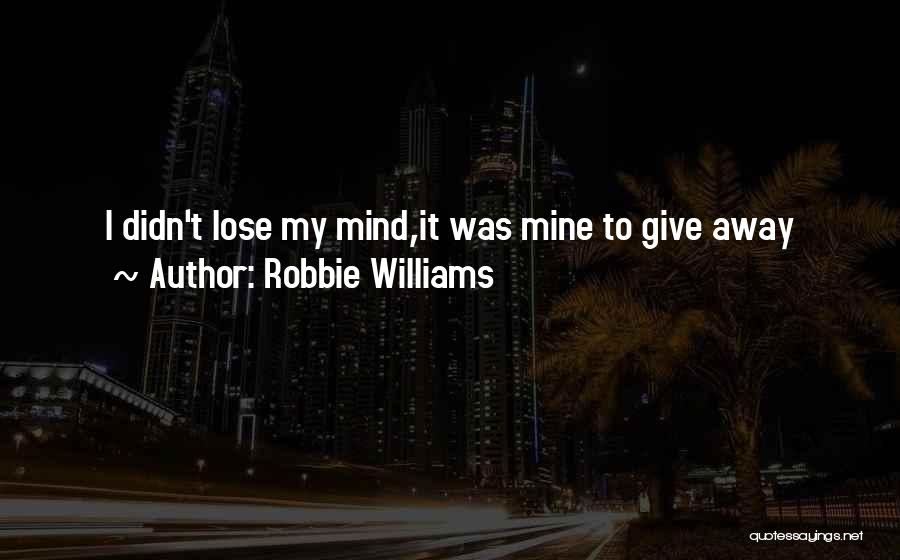 To Give Away Quotes By Robbie Williams