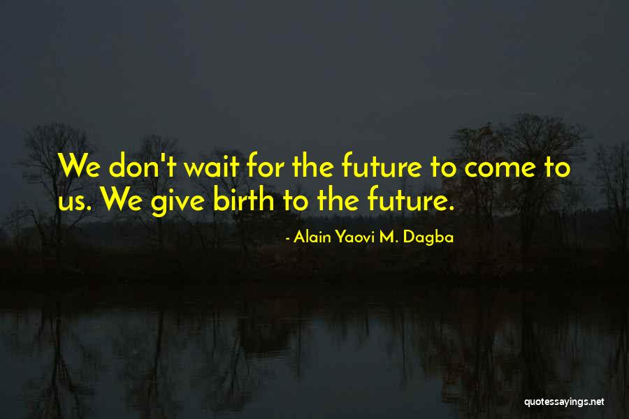 To Give Birth Quotes By Alain Yaovi M. Dagba