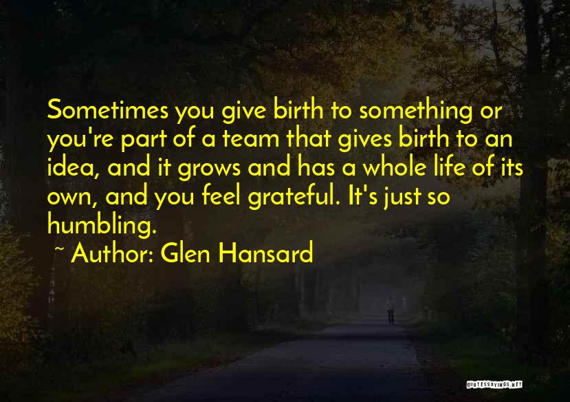 To Give Birth Quotes By Glen Hansard