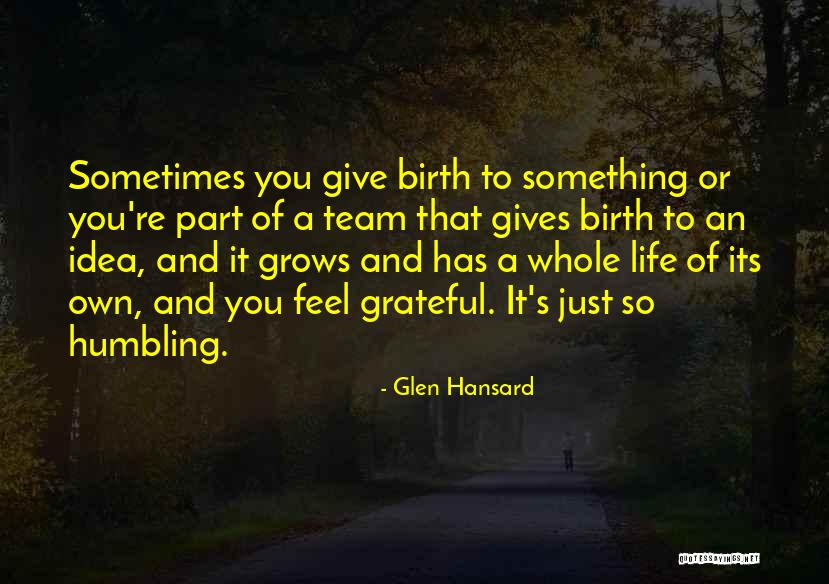 To Give Birth Quotes By Glen Hansard