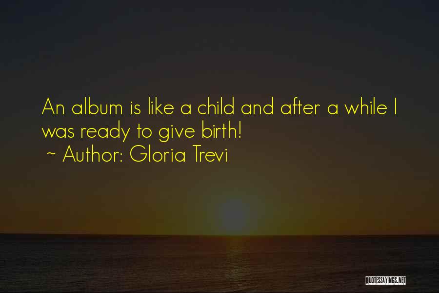 To Give Birth Quotes By Gloria Trevi