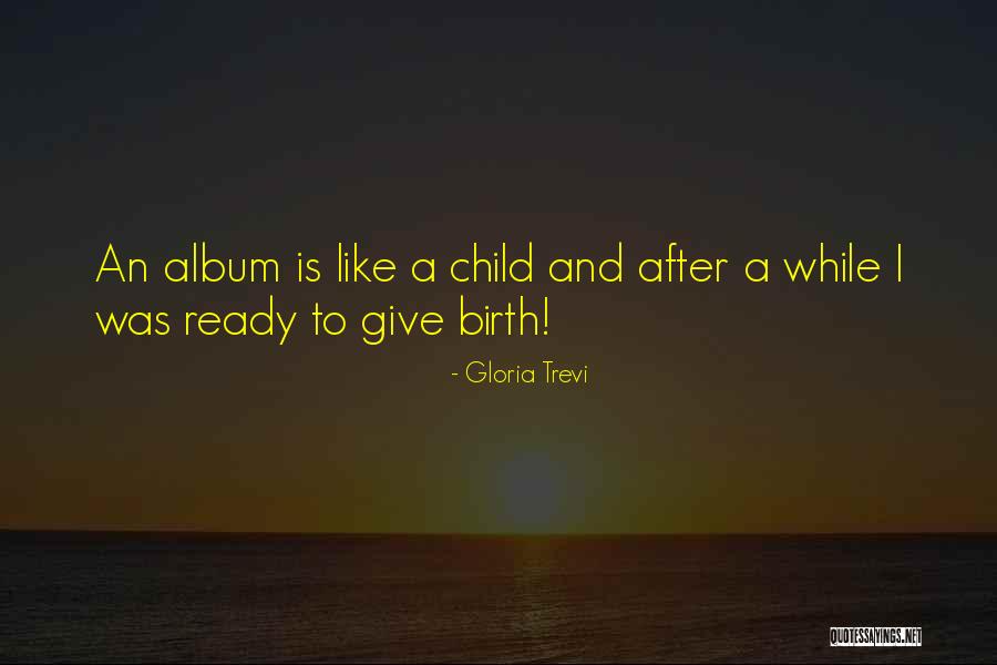 To Give Birth Quotes By Gloria Trevi