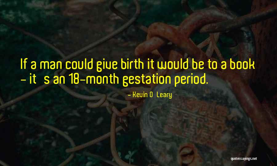 To Give Birth Quotes By Kevin O'Leary To Give Birth Quotes By Kevin O'Leary