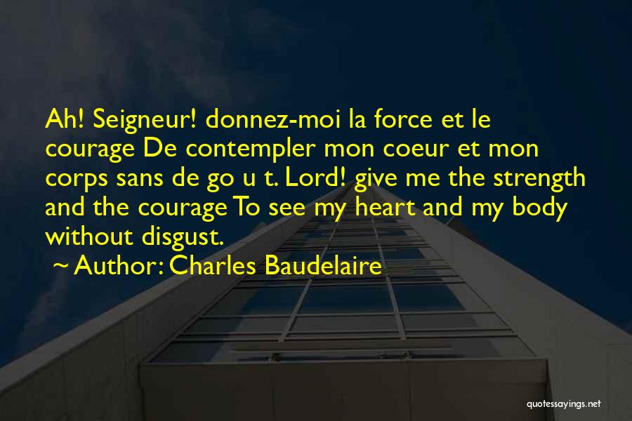 To Give Courage Quotes By Charles Baudelaire