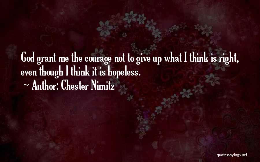 To Give Courage Quotes By Chester Nimitz