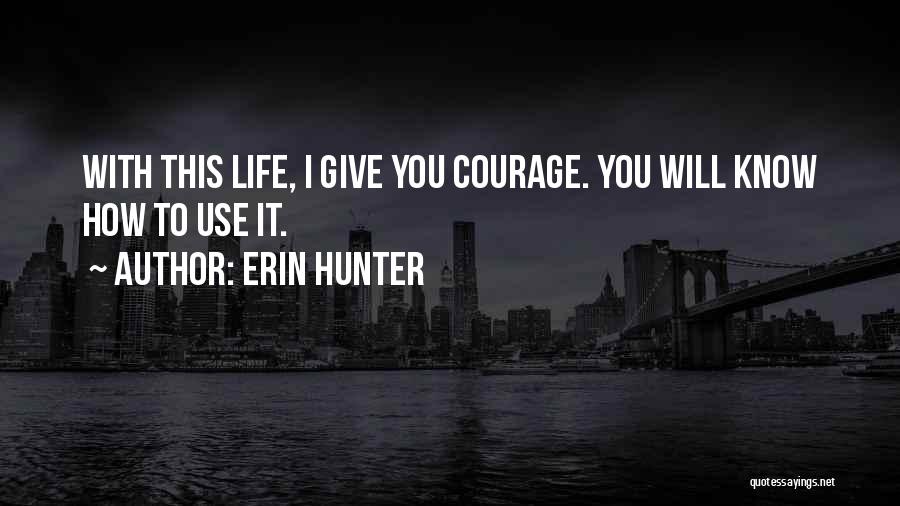 To Give Courage Quotes By Erin Hunter