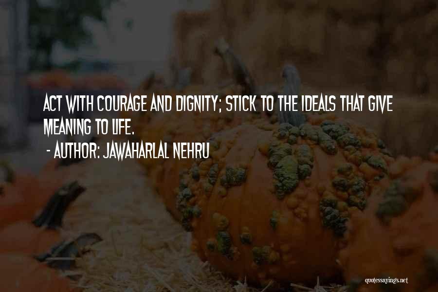 To Give Courage Quotes By Jawaharlal Nehru