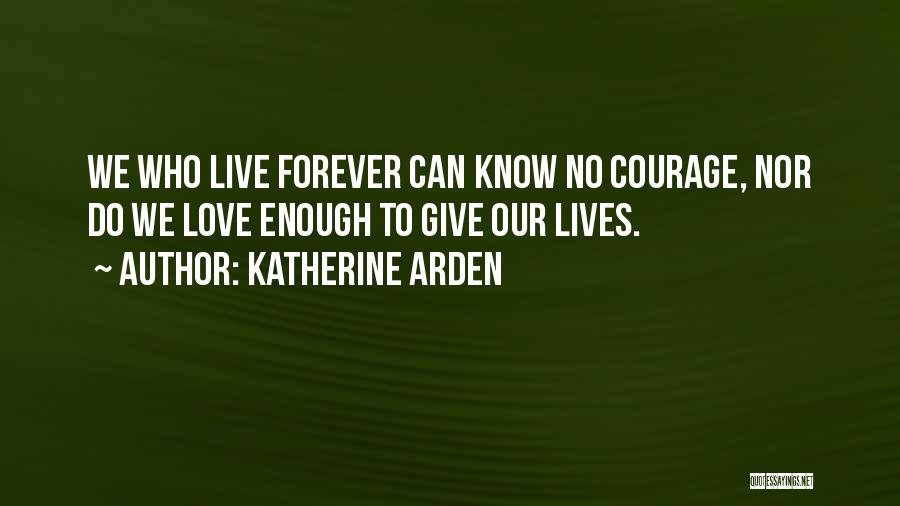 To Give Courage Quotes By Katherine Arden