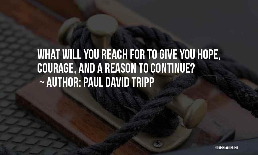 To Give Courage Quotes By Paul David Tripp