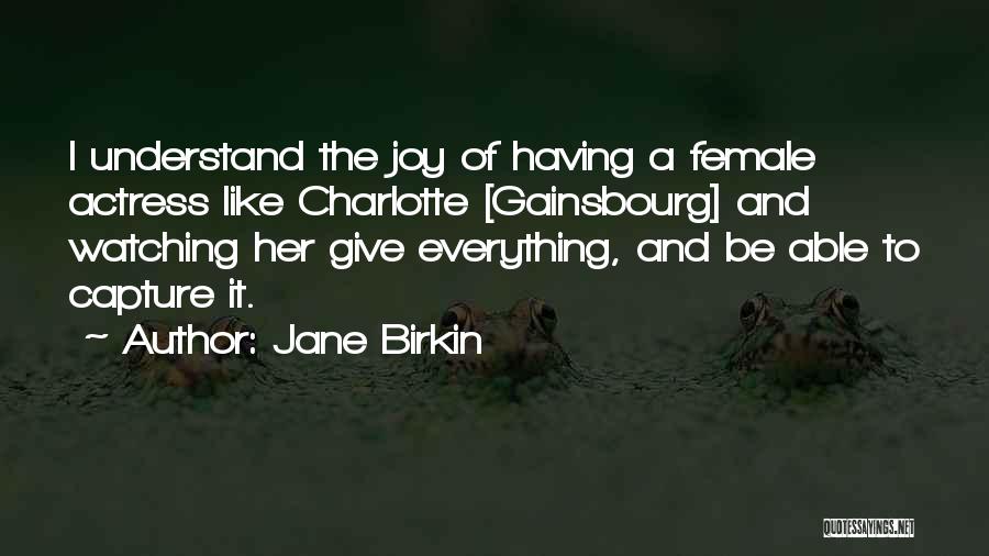 To Give Everything Quotes By Jane Birkin