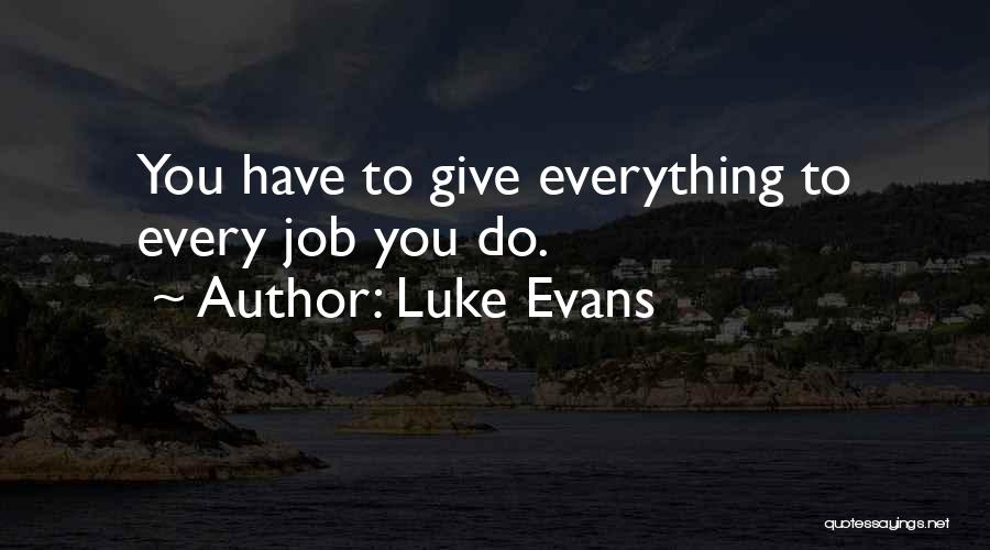 To Give Everything Quotes By Luke Evans