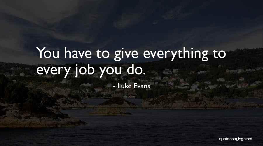 To Give Everything Quotes By Luke Evans