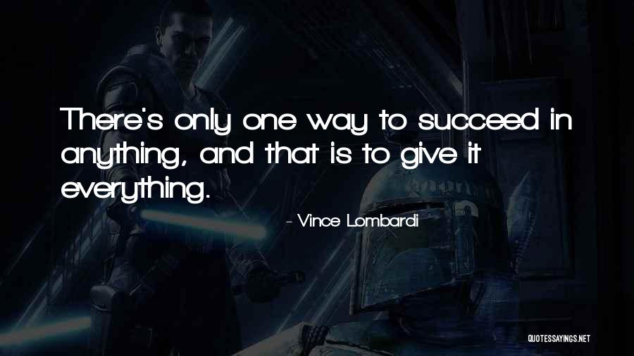 To Give Everything Quotes By Vince Lombardi